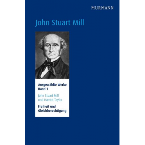 John Stuart Mill - John Stuart Mill und Harriet Taylor, Freiheit und Gleichberechtigung.