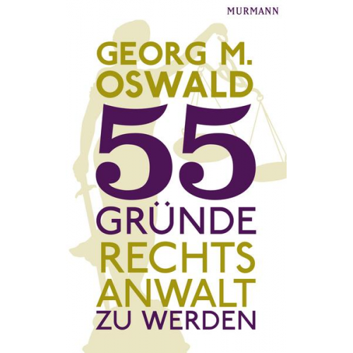 Georg M. Oswald - 55 Gründe, Rechtsanwalt zu werden