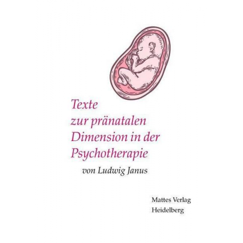 Ludwig Janus - Texte zur pränatalen Dimension in der Psychotherapie