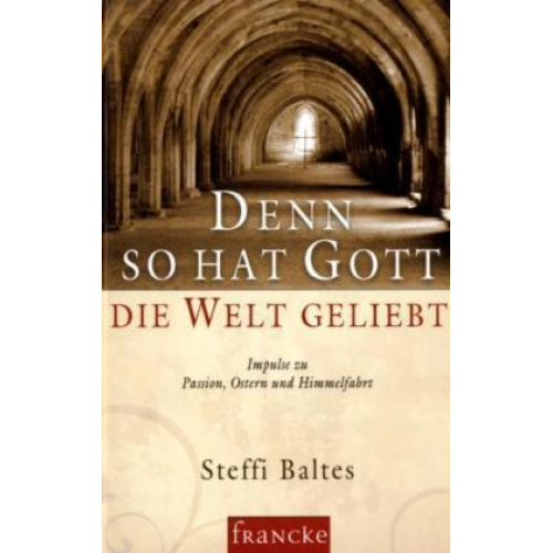 Steffi Baltes - Denn so hat Gott die Welt geliebt