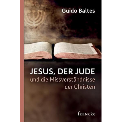 Guido Baltes - Jesus, der Jude, und die Missverständnisse der Christen