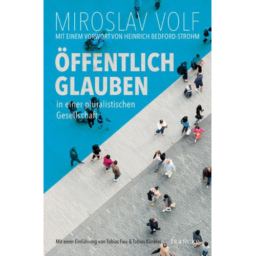 Miroslav Volf - Öffentlich glauben in einer pluralistischen Gesellschaft