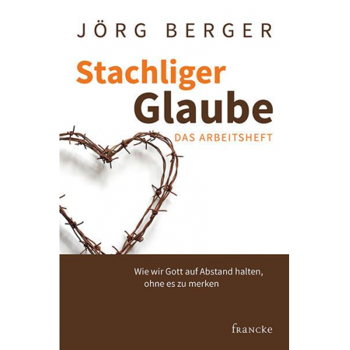 Jörg Berger - Stachliger Glaube - Das Arbeitsheft