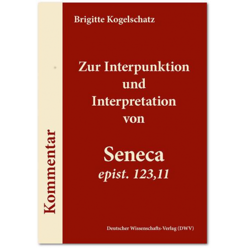 Brigitte Kogelschatz - Zur Interpunktion und Interpretation von Seneca ‚epist. 123,11‘