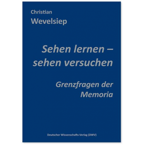 Christian Wevelsiep - Sehen lernen – sehen versuchen. Grenzfragen der Memoria