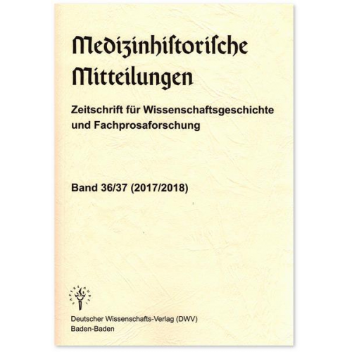 Medizinhistorische Mitteilungen. Zeitschrift für Wissenschaftsgeschichte und Fachprosaforschung, Band 36/37 (2017/2018)