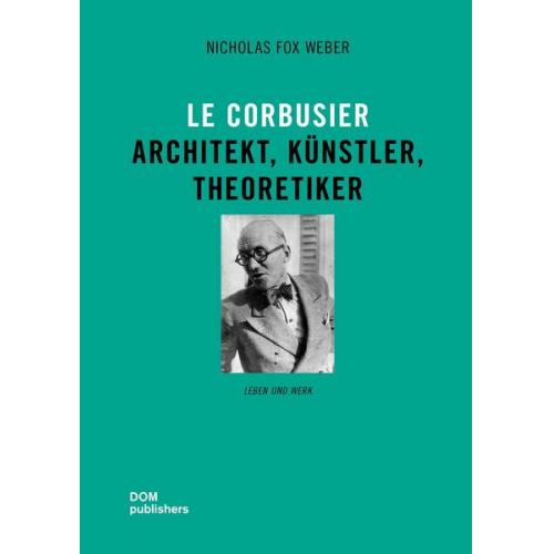 Nicholas Fox Weber - Le Corbusier