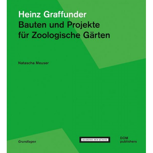 Natascha Meuser - Heinz Graffunder. Bauten und Projekte für Zoologische Gärten