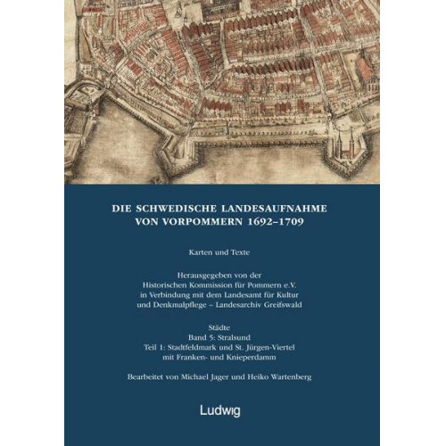 Die Schwedische Landesaufnahme von Vorpommern 1692-1709. Stralsund: Stadtfeldmark und St. Jürgen-Viertel mit Franken- und Knieperdamm