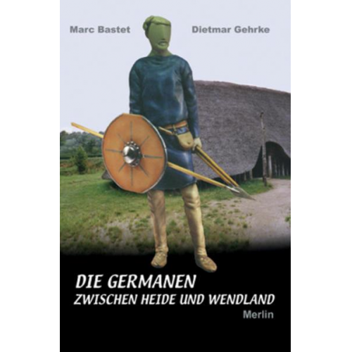 Dietmar Gehrke & Marc Bastet - Die Germanen zwischen Heide und Wendland