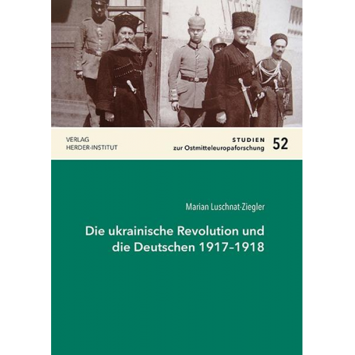 Marian Luschnat-Ziegler - Die ukrainische Revolution und die Deutschen 1917–1918