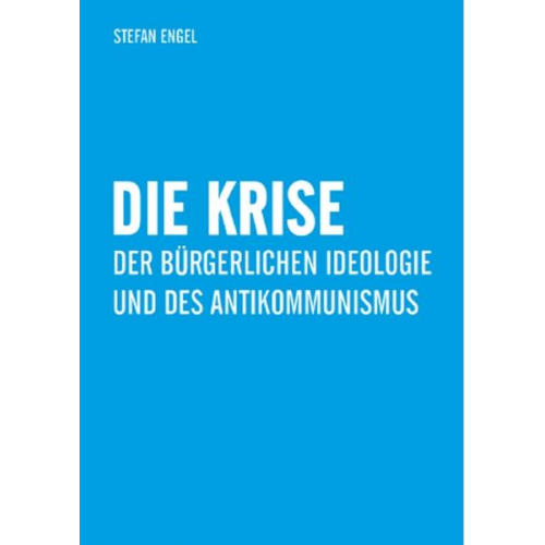 Stefan Engel - Die Krise der bürgerlichen Ideologie und des Antikommunismus