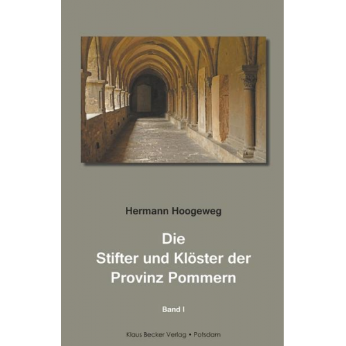 Hermann Hoogeweg - Die Stifter und Klöster der Provinz Pommern. Band 1