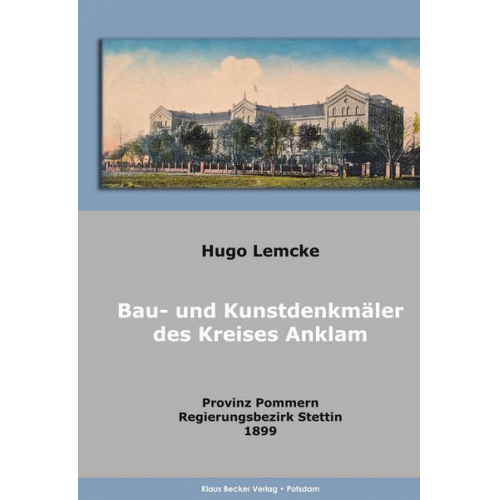 Hugo Lemcke & Gesellschaft für Pommersche Geschichte und Alterthumskunde - Die Bau- und Kunstdenkmäler des Kreises Anklam