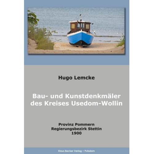 Hugo Lemcke & Gesellschaft für Pommersche Geschichte und Alterthumskunde - Die Bau- und Kunstdenkmäler des Kreises Usedom-Wollin