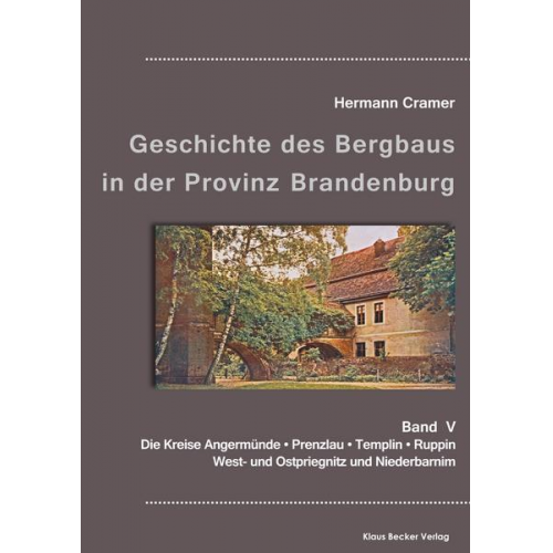 Hermann Cramer - Beiträge zur Geschichte des Bergbaus in der Provinz Brandenburg, Band V