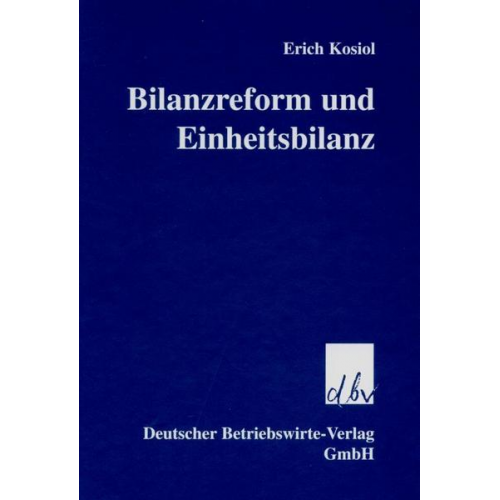 Erich Kosiol - Bilanzreform und Einheitsbilanz.