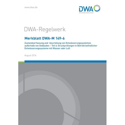 Merkblatt DWA-M 149-6 Zustandserfassung und -beurteilung von Entwässerungssystemen außerhalb von Gebäuden - Teil 6: Druckprüfungen in Betrieb befindli