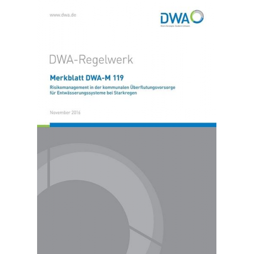 Merkblatt DWA-M 119 Risikomanagement in der kommunalen Überflutungsvorsorge für Entwässerungssysteme bei Starkregen