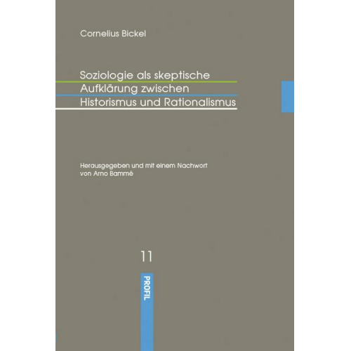 Cornelius Bickel - Soziologie als skeptische Aufklärung zwischen Historismus und Rationalismus