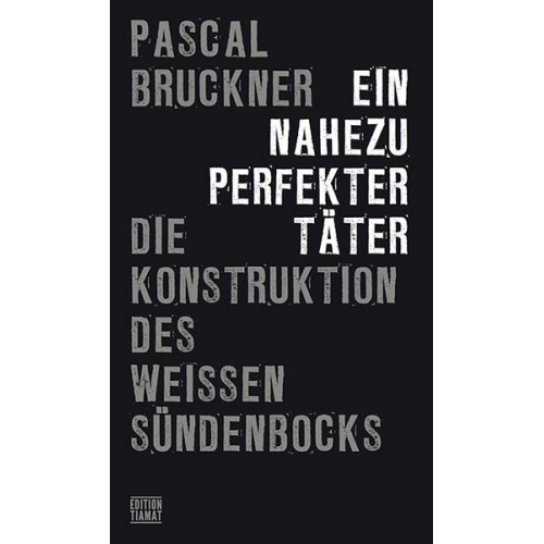 Pascal Bruckner - Ein nahezu perfekter Täter