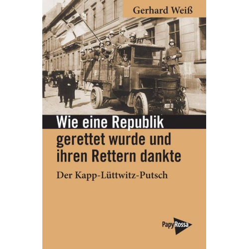 Gerhard Weiss - Wie eine Republik gerettet wurde und ihren Rettern dankte