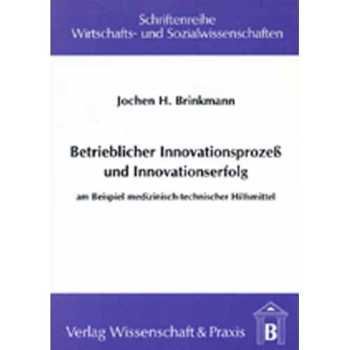 Jochen H. Brinkmann - Betrieblicher Innovationsprozess und Innovationserfolg.