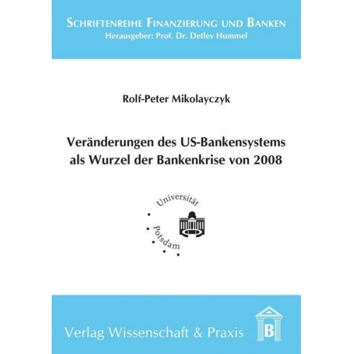 Rolf-Peter Mikolayczyk - Veränderung des US-Bankensystems als Wurzel der Bankenkrise 2008.