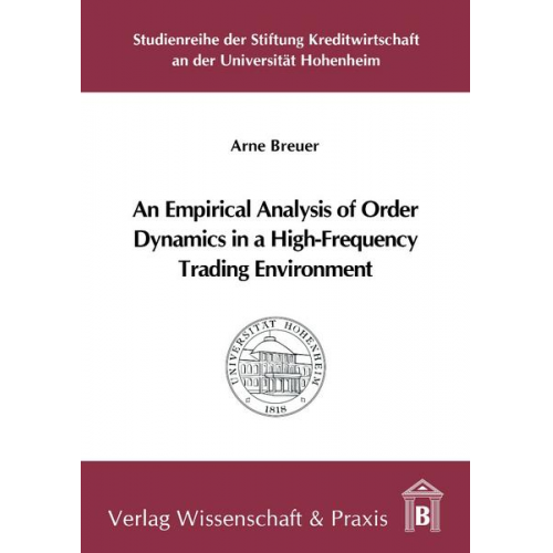 Arne Breuer - An Empirical Analysis of Order Dynamics in a High Frequency Trading Environment.