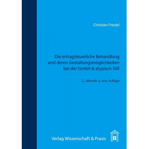 Christian Friedel - Die ertragsteuerliche Behandlung und deren Gestaltungsmöglichkeiten bei der GmbH & atypisch Still.