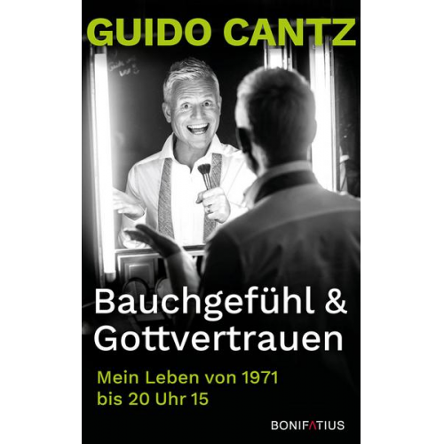 Guido Cantz - Bauchgefühl und Gottvertrauen