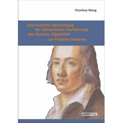 Chunhua Wang - Eine kritische Betrachtung der chinesischen Übersetzung des Romans Hyperion von Friedrich Hölderlin