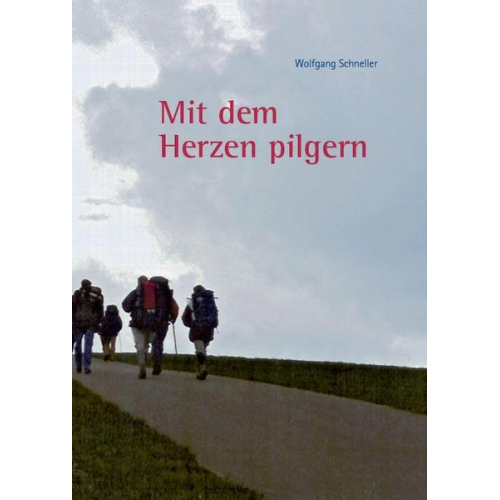 Wolfgang Schneller - Mit dem Herzen pilgern