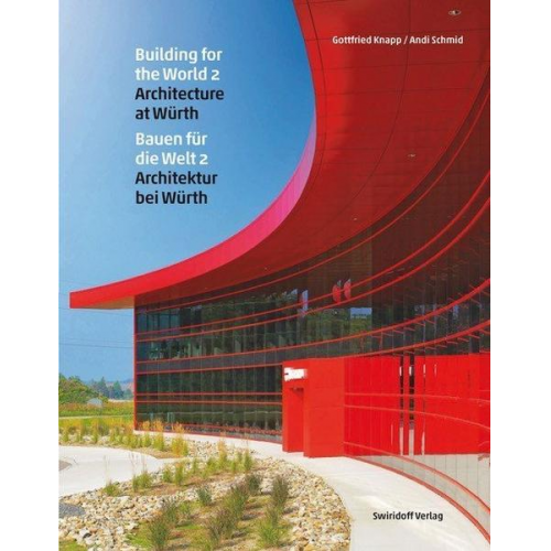 Gottfried Knapp & Andreas Schmid - Bauen für die Welt 2 · Architektur bei Würth / Building for the World 2 · Architecture at Würth