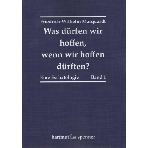 Friedrich-Wilhelm Marquardt - Was dürfen wir hoffen, wenn wir hoffen dürften?