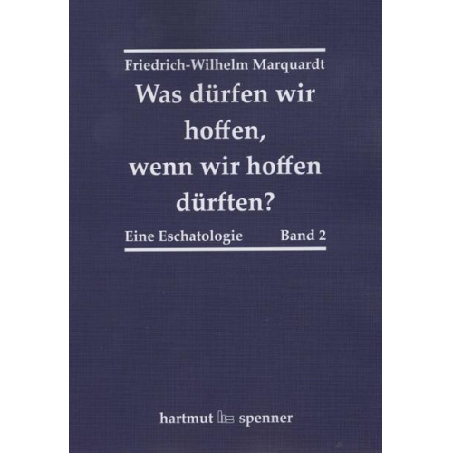 Friedrich-Wilhelm Marquardt - Was dürfen wir hoffen, wenn wir hoffen dürften?