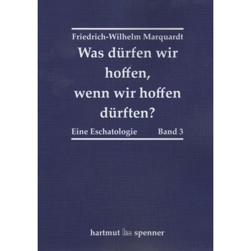 Friedrich-Wilhelm Marquardt - Was dürfen wir hoffen, wenn wir hoffen dürften?