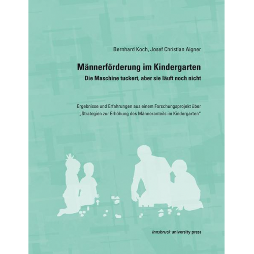 Bernhard Koch & Aigner Josef Christian - Männerförderung im Kindergarten – Die Maschine tuckert, aber sie läuft noch nicht