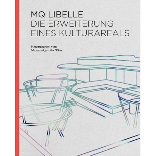 Brigitte Kowanz & Peter Menasse & Laurids Ortner & Nina Schedlmayer & Eva Schlegel - MQ Libelle. Die Erweiterung eines Kulturareals