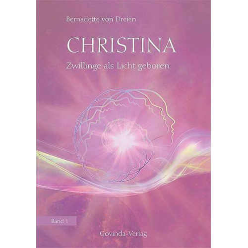 Bernadette von Dreien - Christina, Band 1: Zwillinge als Licht geboren