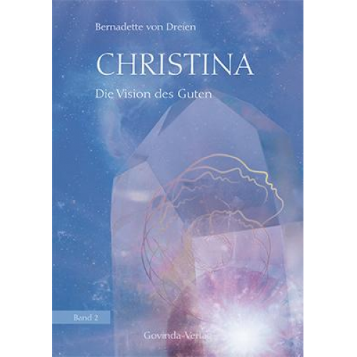 Bernadette von Dreien - Christina, Band 2: Die Vision des Guten