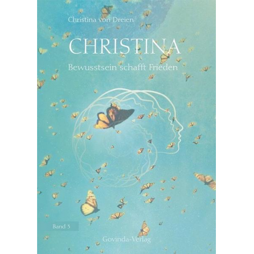 Christina Dreien - Christina, Band 3: Bewusstsein schafft Frieden