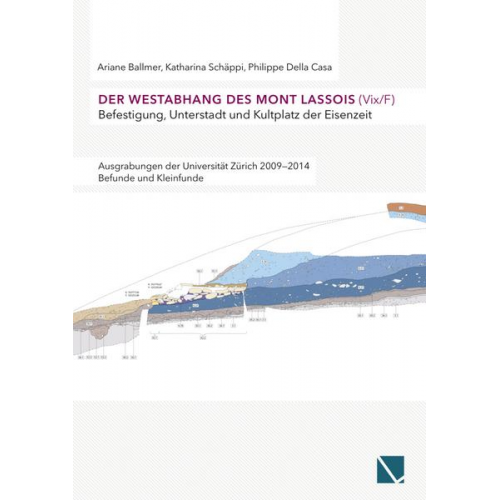 Arianne Ballmer & Katharina Schäppi & Philippe Della Casa - Der Westabhang des Mont Lassois (Vix / F)   Befestigung, Unterstadt und Kultplatz der Eisenzeit