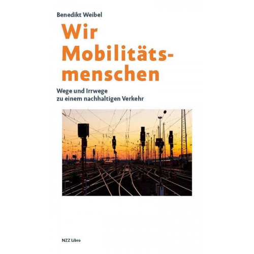 Benedikt Weibel - Wir Mobilitätsmenschen