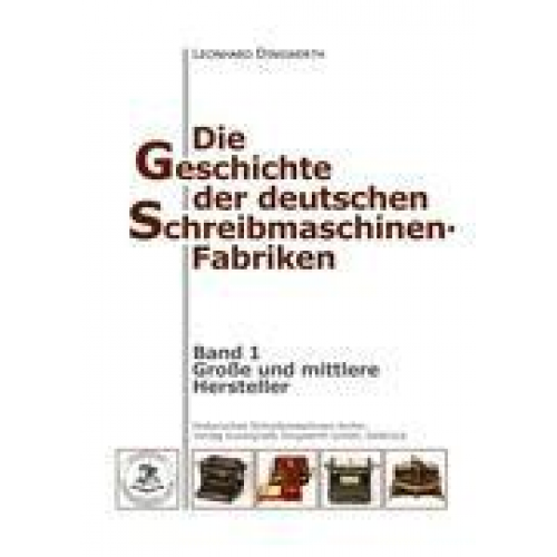 Leonhard Dingwerth - Die Geschichte der deutschen Schreibmaschinen-Fabriken - Band 1