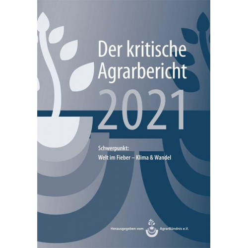 Manuel Schneider & Andrea Fink-Kessel & Friedhelm Stodieck - Landwirtschaft - Der kritische Agrarbericht. Daten, Berichte, Hintergründe,... / Landwirtschaft - Der kritische Agrarbericht 2021