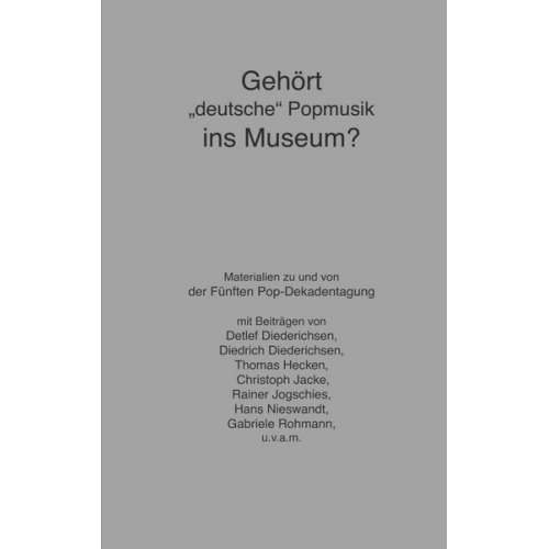 Christoph Jacke & Thomas Hecken & Gabriele Rohmann & Günter Zint & Hans Nieswandt - Gehört 'deutsche' Popmusik ins Museum