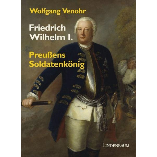 Wolfgang Venohr - Friedrich Wilhelm I.