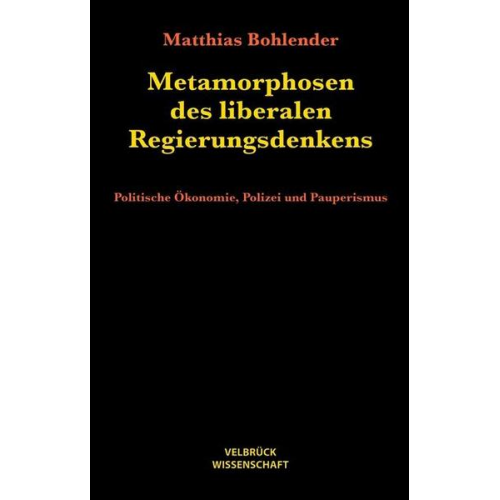 Matthias Bohlender - Metamorphosen des liberalen Regierungsdenkens