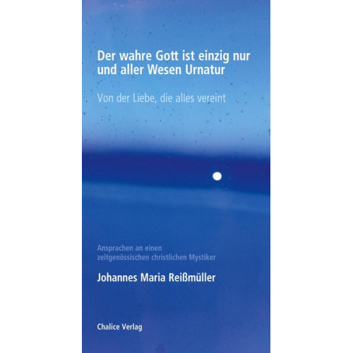 Johannes Maria Reissmüller - Der wahre Gott ist einzig nur und aller Wesen Urnatur